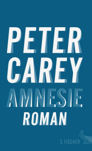 Title: Amnesie: Roman, Author: Peter Carey