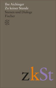 Title: Zu keiner Stunde: Szenen und Dialoge, Author: Ilse Aichinger