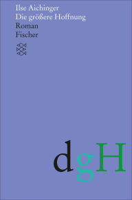 Title: Die größere Hoffnung: Roman, Author: Ilse Aichinger