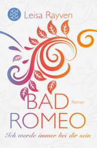 Title: Bad Romeo - Ich werde immer bei dir sein, Author: Leisa Rayven