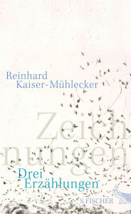 Title: Zeichnungen: Drei Erzählungen, Author: Reinhard Kaiser-Mühlecker