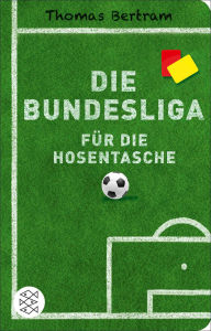 Title: Die Bundesliga für die Hosentasche, Author: Thomas Bertram