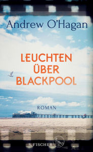 Title: Leuchten über Blackpool: Roman, Author: Andrew O'Hagan