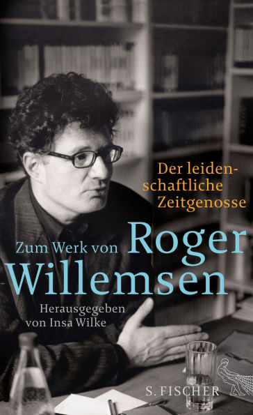 Der leidenschaftliche Zeitgenosse: Zum Werk von Roger Willemsen