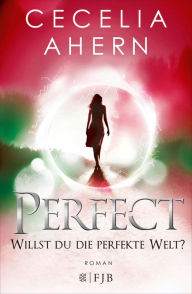Title: Perfect - Willst du die perfekte Welt? (Perfect), Author: Cecelia Ahern