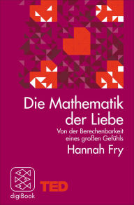 Title: Die Mathematik der Liebe: Von der Berechenbarkeit eines großen Gefühls. TED Books, Author: Hannah Fry