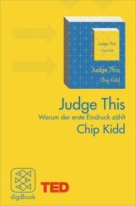 Title: Judge This: Warum der erste Eindruck zählt. TED Books, Author: Chip Kidd