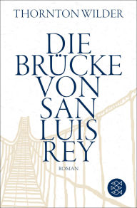 Title: Die Brücke von San Luis Rey: Roman, Author: Thornton Wilder