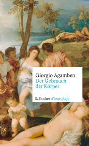 Title: Der Gebrauch der Körper, Author: Giorgio Agamben