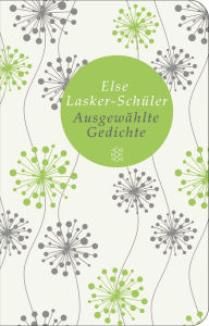 Title: Ausgewählte Gedichte: Herausgegeben und mit einem Nachwort versehen von Uljana Wolf, Author: Else Lasker-Schüler