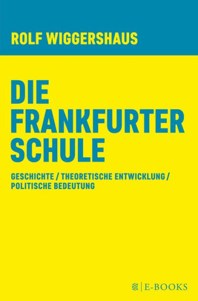 Die Frankfurter Schule: Geschichte / Theoretische Entwicklung/ Politische Bedeutung