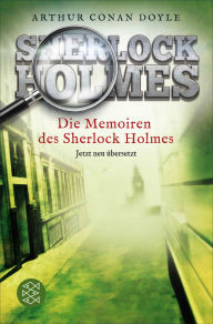 Title: Die Memoiren des Sherlock Holmes: Erzählungen. Neu übersetzt von Henning Ahrens, Author: Arthur Conan Doyle