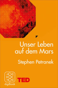 Title: Unser Leben auf dem Mars: TED Books, Author: Stephen Petranek