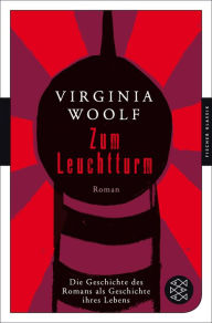 Title: Zum Leuchtturm: Die Geschichte des Romans als Geschichte ihres Lebens, Author: Virginia Woolf