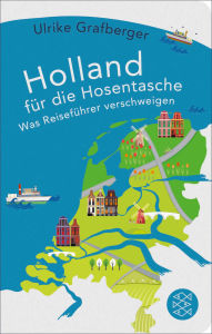 Title: Holland für die Hosentasche: Was Reiseführer verschweigen, Author: Ulrike Grafberger