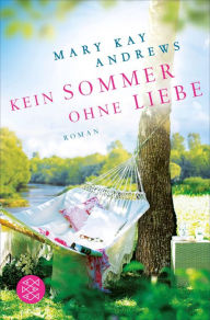 Title: Kein Sommer ohne Liebe: Roman, Author: Mary Kay Andrews
