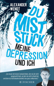 Title: Du Miststück - Meine Depression und ich, Author: Alexander Wendt