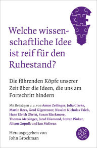 Title: Welche wissenschaftliche Idee ist reif für den Ruhestand?: Die führenden Köpfe unserer Zeit über die Ideen, die uns am Fortschritt hindern, Author: John Brockman