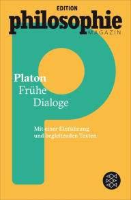Title: Frühe Dialoge: (Mit Begleittexten vom Philosophie Magazin), Author: Platon