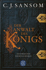 Title: Der Anwalt des Königs: Historischer Kriminalroman, Author: C. J. Sansom