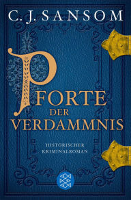 Title: Pforte der Verdammnis: Historischer Kriminalroman Jetzt als Serie bei Disney+, Author: C. J. Sansom