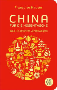 Title: China für die Hosentasche: Was Reiseführer verschweigen, Author: Francoise Hauser