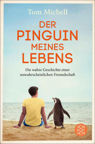 Title: Der Pinguin meines Lebens: Die wahre Geschichte einer unwahrscheinlichen Freundschaft, Author: Tom Michell