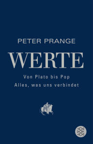 Title: Werte: Von Plato bis Pop - Alles, was uns verbindet, Author: Peter Prange