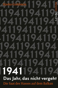 Title: 1941 - Das Jahr, das nicht vergeht: Die Saat des Hasses auf dem Balkan, Author: Slavko Goldstein