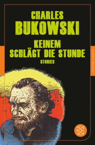 Title: Keinem schlägt die Stunde: (Fischer Klassik PLUS), Author: Charles Bukowski