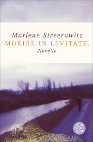 Title: morire in levitate.: Novelle, Author: Marlene Streeruwitz