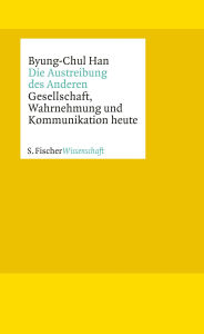 Title: Die Austreibung des Anderen: Gesellschaft, Wahrnehmung und Kommunikation heute, Author: Byung-Chul Han
