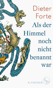 Title: Als der Himmel noch nicht benannt war, Author: Dieter Forte