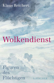 Title: Wolkendienst: Figuren des Flüchtigen, Author: Klaus Reichert