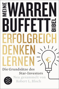 Title: Erfolgreich denken lernen - Meine Warren-Buffett-Bibel: Die Grundsätze des Starinvestors, Author: Robert L. Bloch