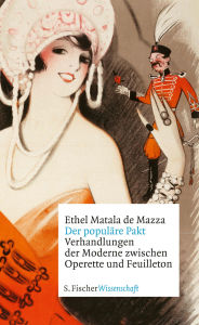 Title: Der populäre Pakt: Verhandlungen der Moderne zwischen Operette und Feuilleton, Author: Ethel Matala de Mazza