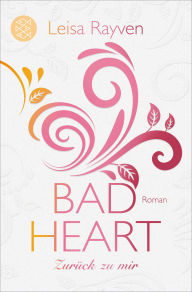 Title: Bad Heart - Zurück zu mir: Roman, Author: Leisa Rayven