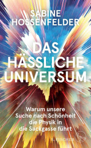 Title: Das hässliche Universum: Warum unsere Suche nach Schönheit die Physik in die Sackgasse führt, Author: Sabine Hossenfelder
