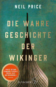 Title: Die wahre Geschichte der Wikinger: »Das beste historische Buch des Jahres« The Times, Author: Neil Price