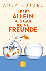Title: Lieber allein als gar keine Freunde, Author: Anja Rützel