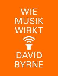Title: Wie Musik wirkt, Author: David Byrne