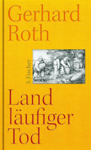 Title: Landläufiger Tod: Erweiterte Neufassung. Erste vollständige Ausgabe, Author: Gerhard Roth