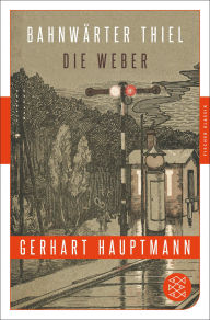 Title: Bahnwärter Thiel / Die Weber, Author: Gerhart Hauptmann