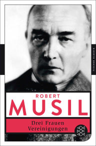 Title: Drei Frauen / Vereinigungen, Author: Robert Musil