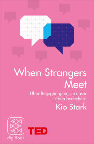 Title: When Strangers Meet: Über Begegnungen, die unser Leben bereichern, Author: Kio  Stark