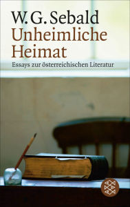 Title: Unheimliche Heimat: Essays zur österreichischen Literatur, Author: W. G. Sebald