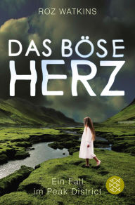 Title: Das böse Herz: Ein Fall im Peak District, Author: Roz Watkins
