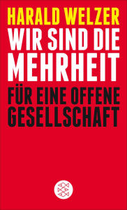 Title: Wir sind die Mehrheit: Für eine Offene Gesellschaft, Author: Harald Welzer