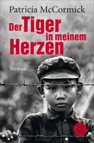 Title: Der Tiger in meinem Herzen, Author: Patricia  McCormick