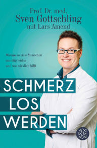 Title: Schmerz Los Werden: Warum so viele Menschen unnötig leiden und was wirklich hilft, Author: Lars Amend